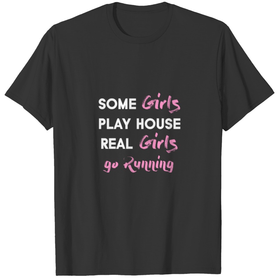 some girls play house real girls go Running T-shirt