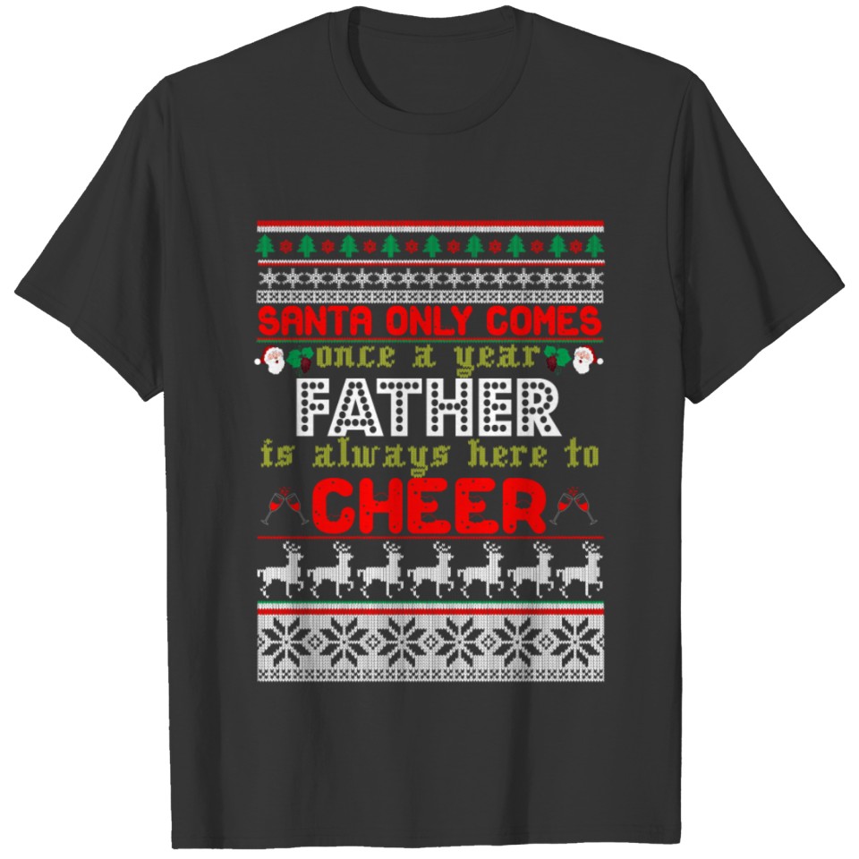 Santa Only Comes Once A Year Father Is Always Her T-shirt