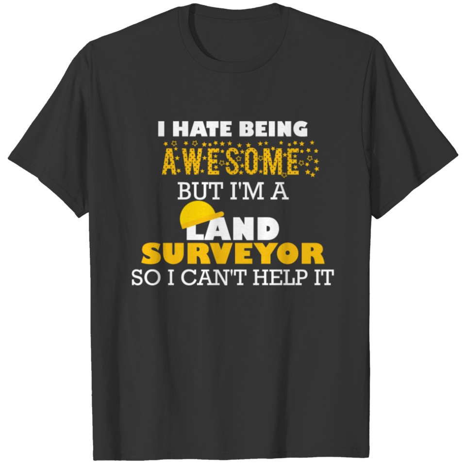 Land Surveyor - I hate being awesome but I'm a Lan T-shirt