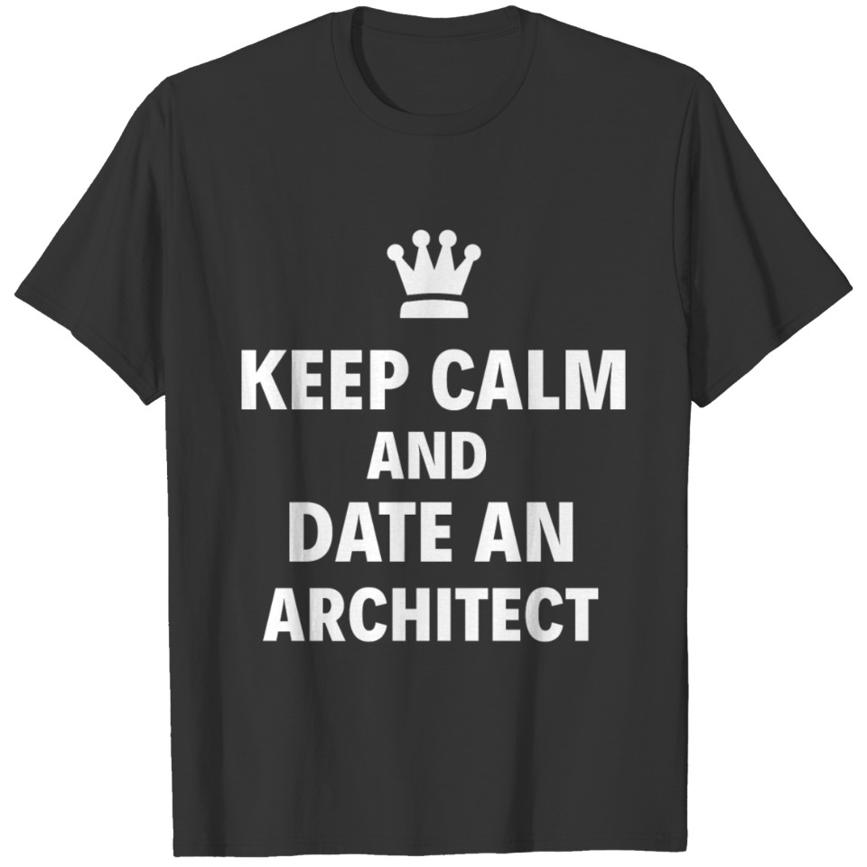 Keep Calm And Date An "Architect" T-shirt