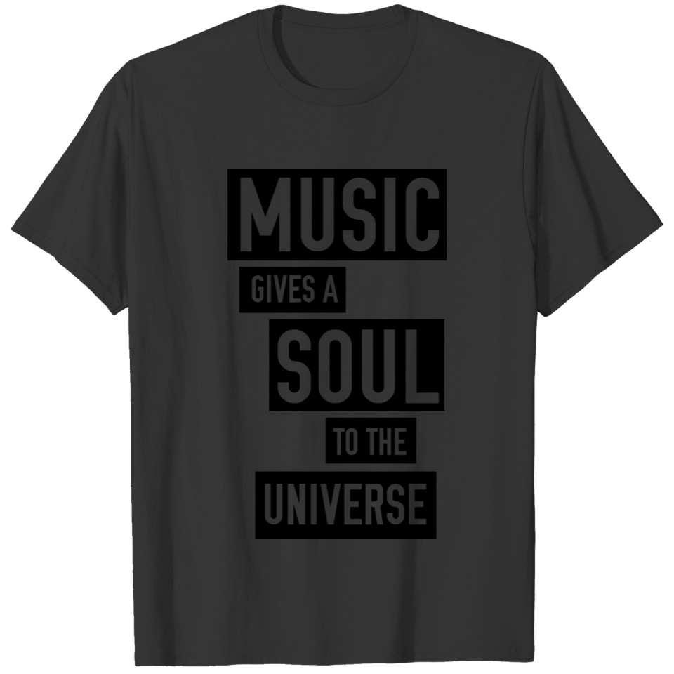 Music Gives a Soul to the Universe T-shirt