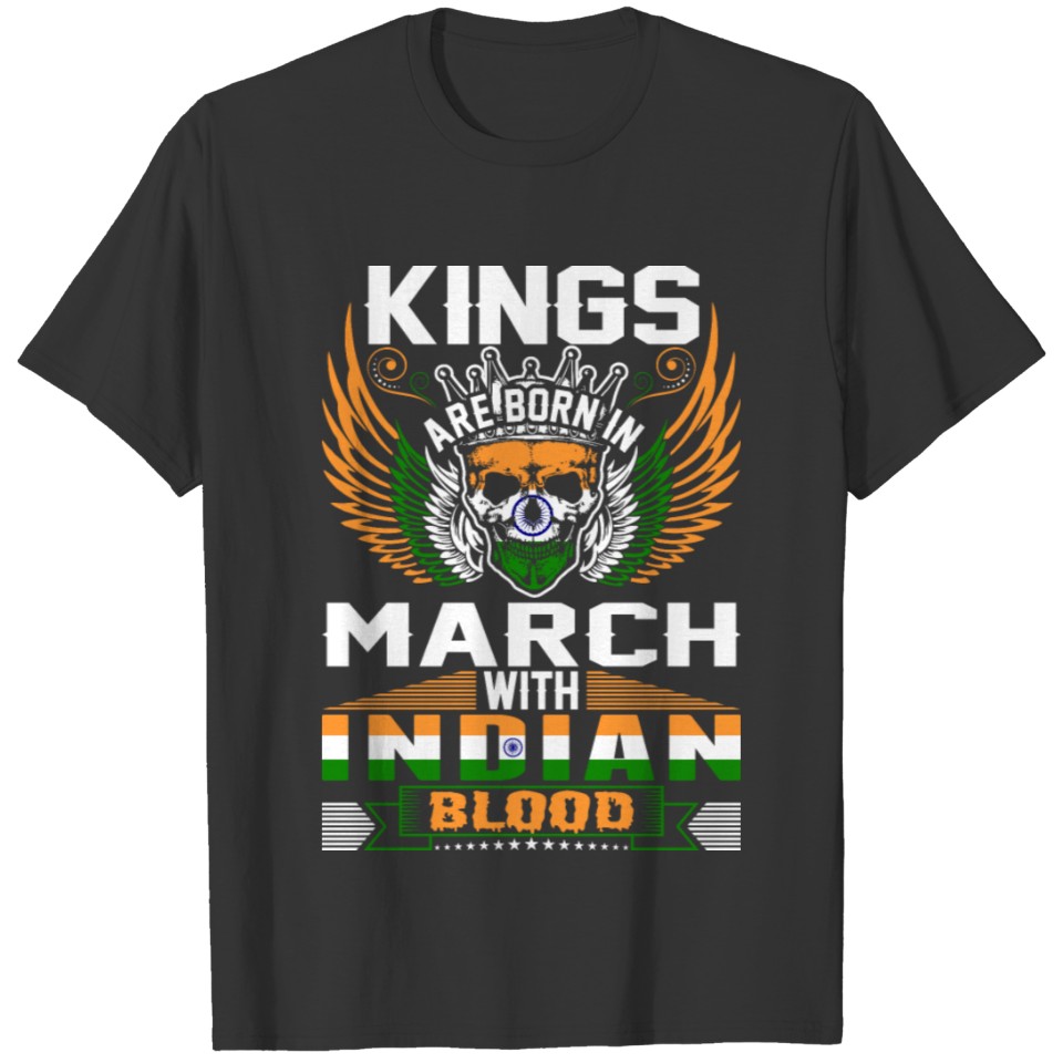 Kings Are Born In March With Indian Blood T-shirt