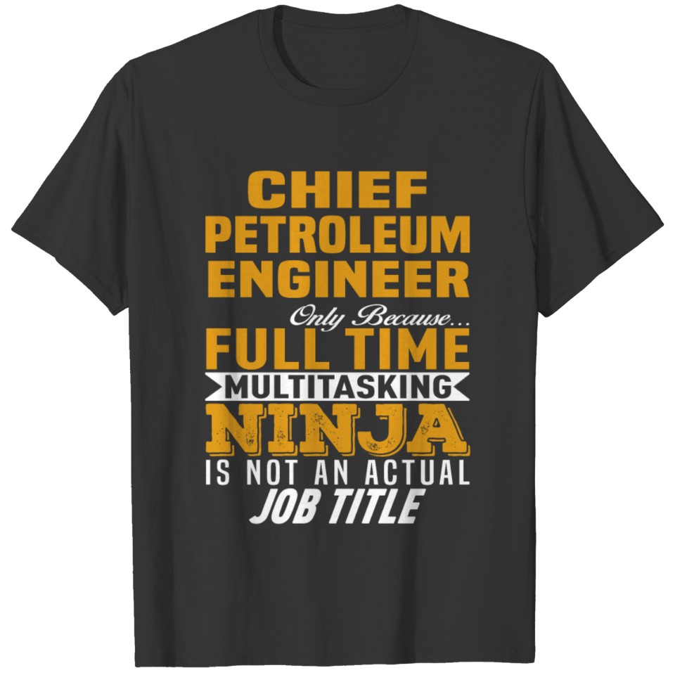 Chief Petroleum Engineer T-shirt