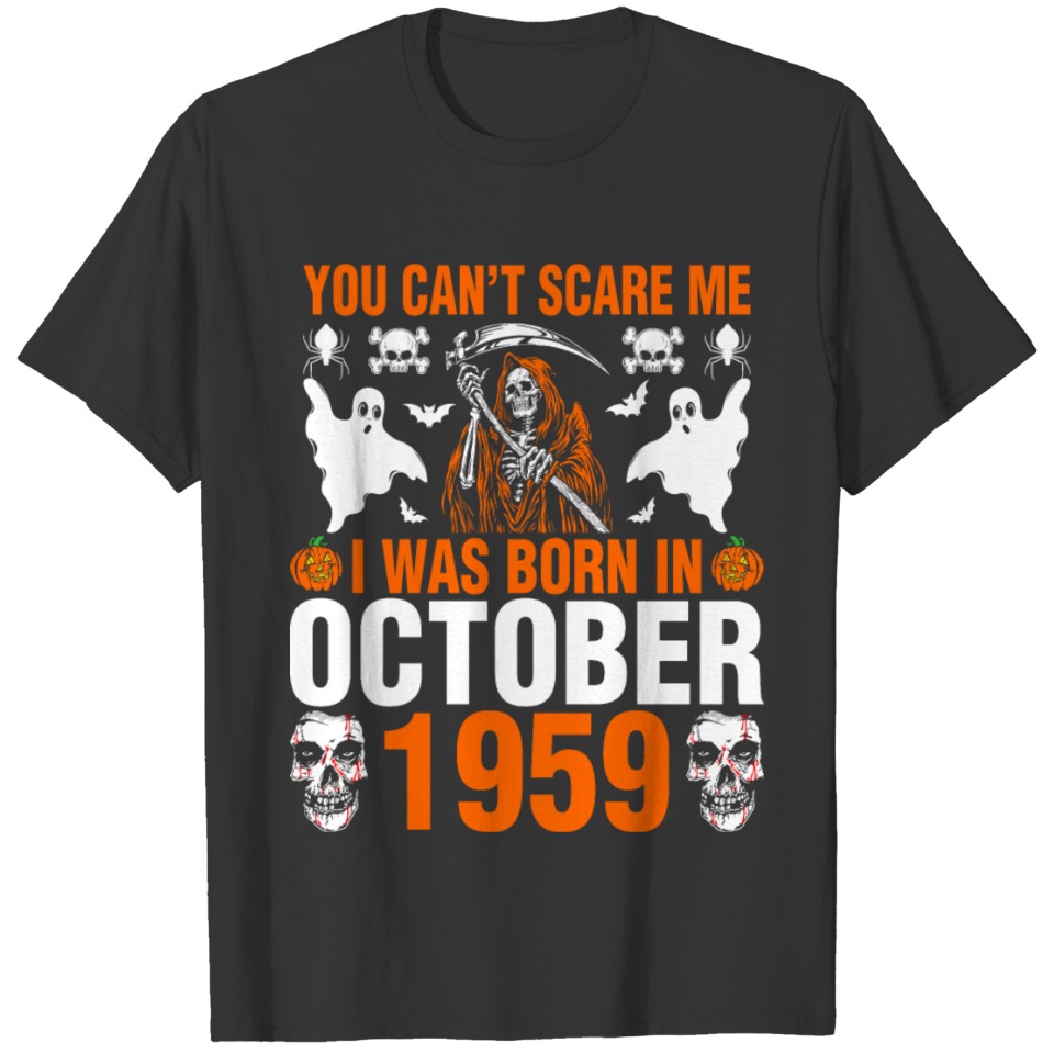 You Cant Scare Me I Was Born In October 1959 T-shirt