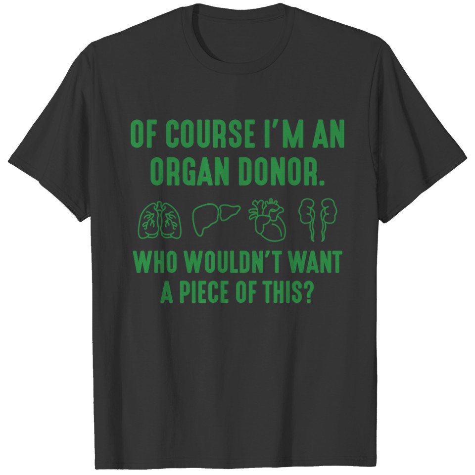 Of Course I'm An Organ Donor T-shirt