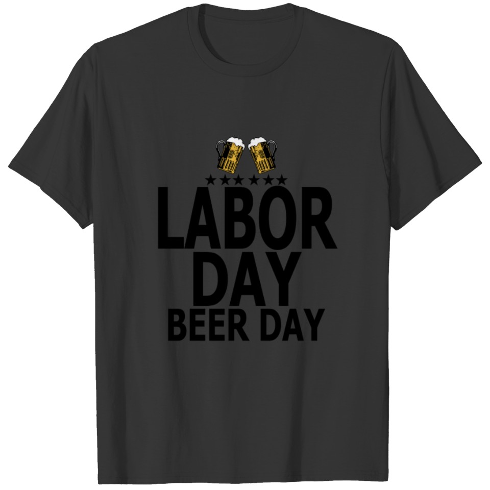 labor_day_beer_day_funny_shirt_ T-shirt