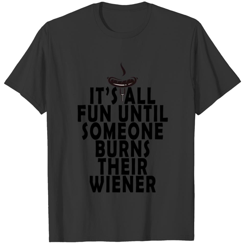 until_someone_burns_wiener_funny_ T-shirt