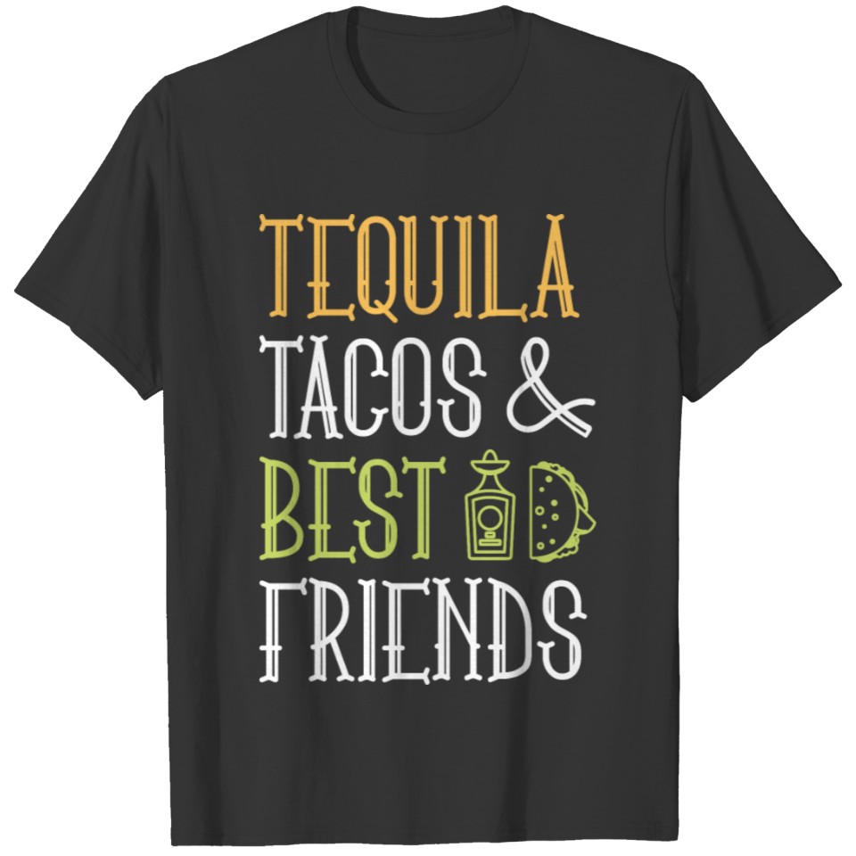Tequila Tacos And Best Friends T Shirts