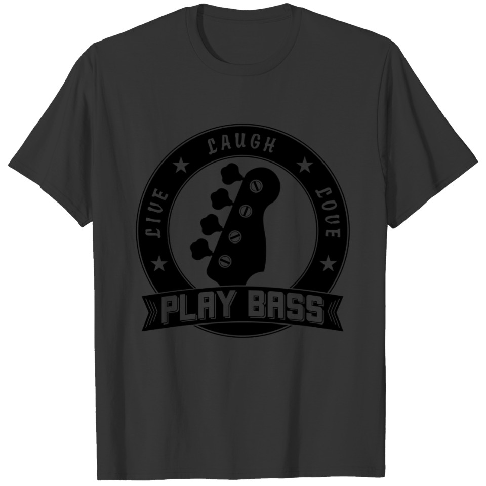 Live Laugh Love Play Bass  (blk) T-shirt