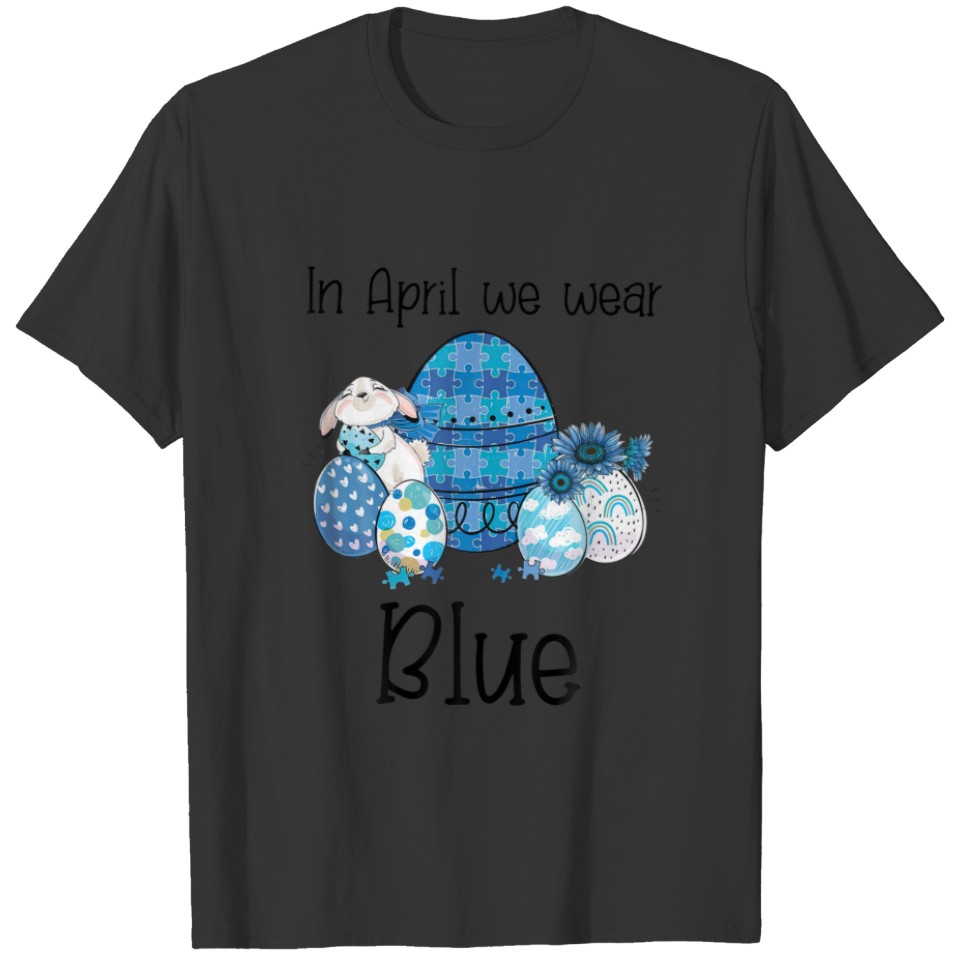 Bunny Easter Egg In April We Wear Blue Autism Awar T-shirt