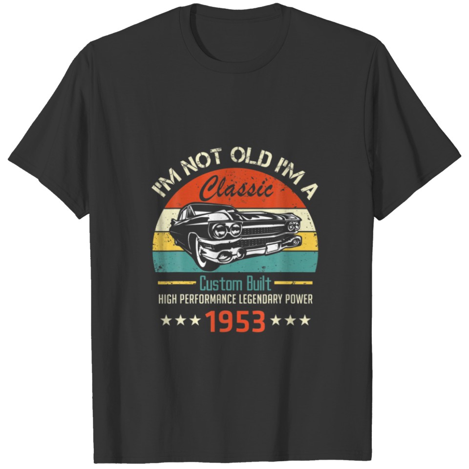 I'm Not Old I'm A Classic. Legendary Born In 1953 T-shirt