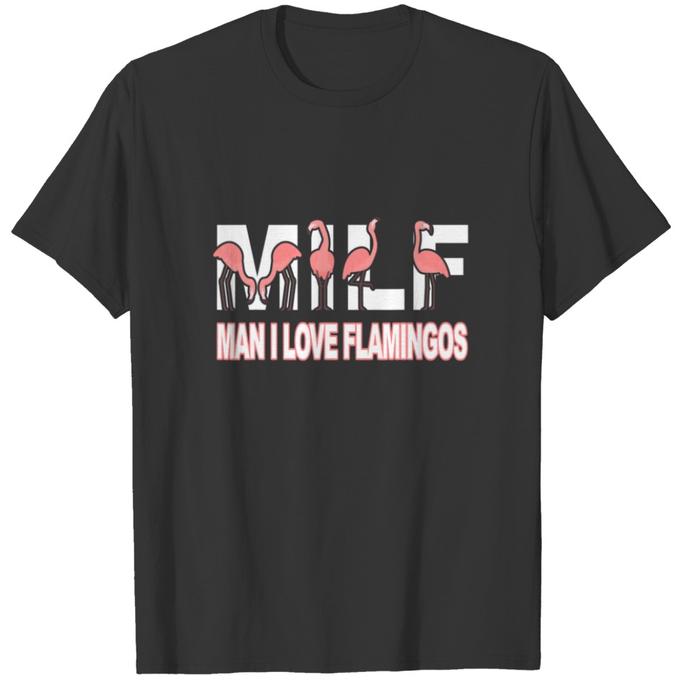 MILF Man I Love Flamingos Lover Flock Funny Flamin T-shirt