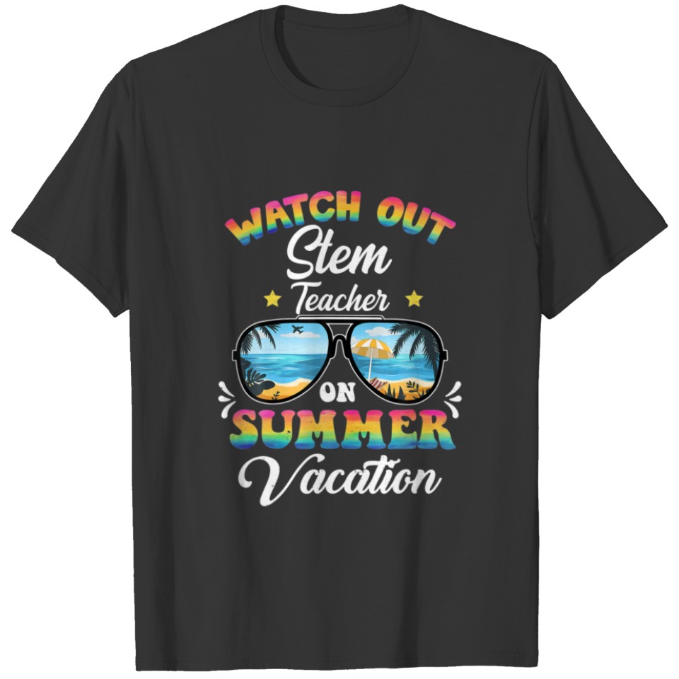 Watch Out STEM TEACHER On Summer Vacation Sunglass T-shirt