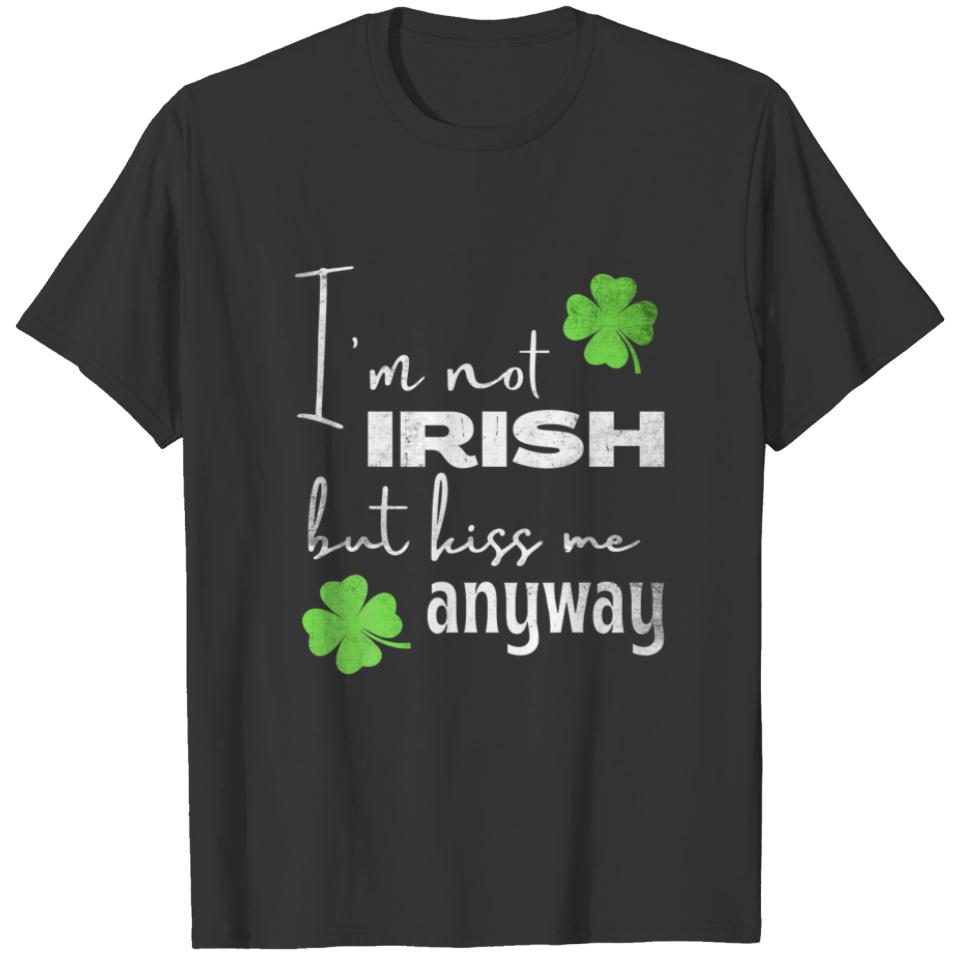 I'm NOT Irish, But Kiss Me Anyway Funny St. Patric T-shirt