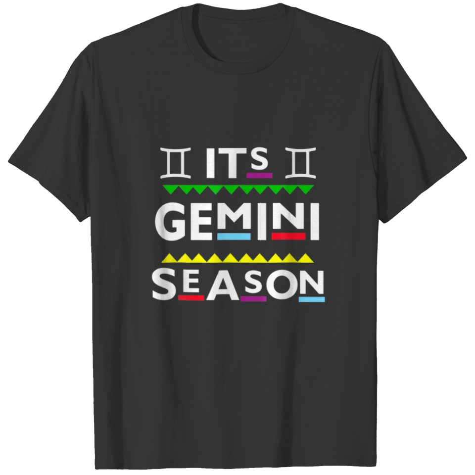 Its Gemini Season Funny Zodiac Gemini Birthday May T-shirt