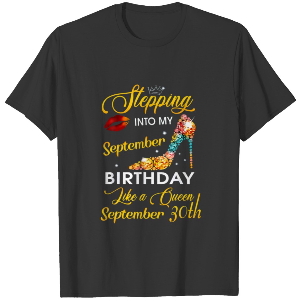 Stepping Into My September 30Th Birthday Like A Qu T-shirt