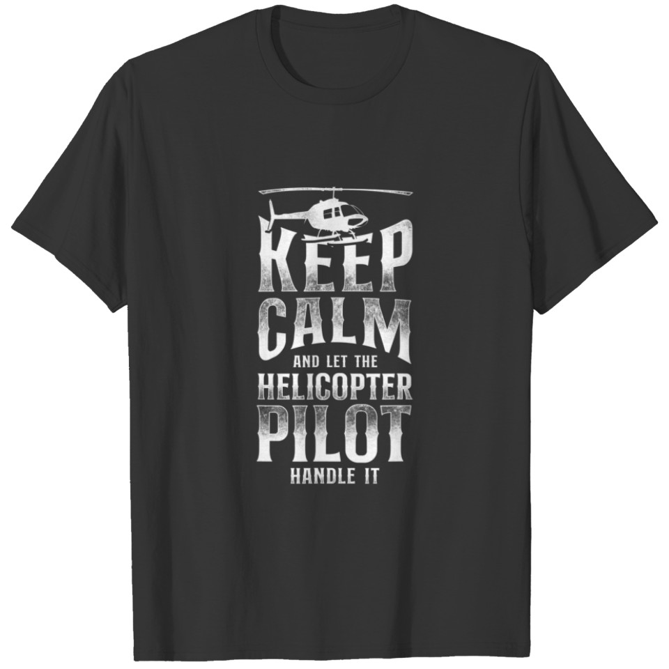 Helicopter Pilot Vintage Keep Calm And Let The Hel T-shirt