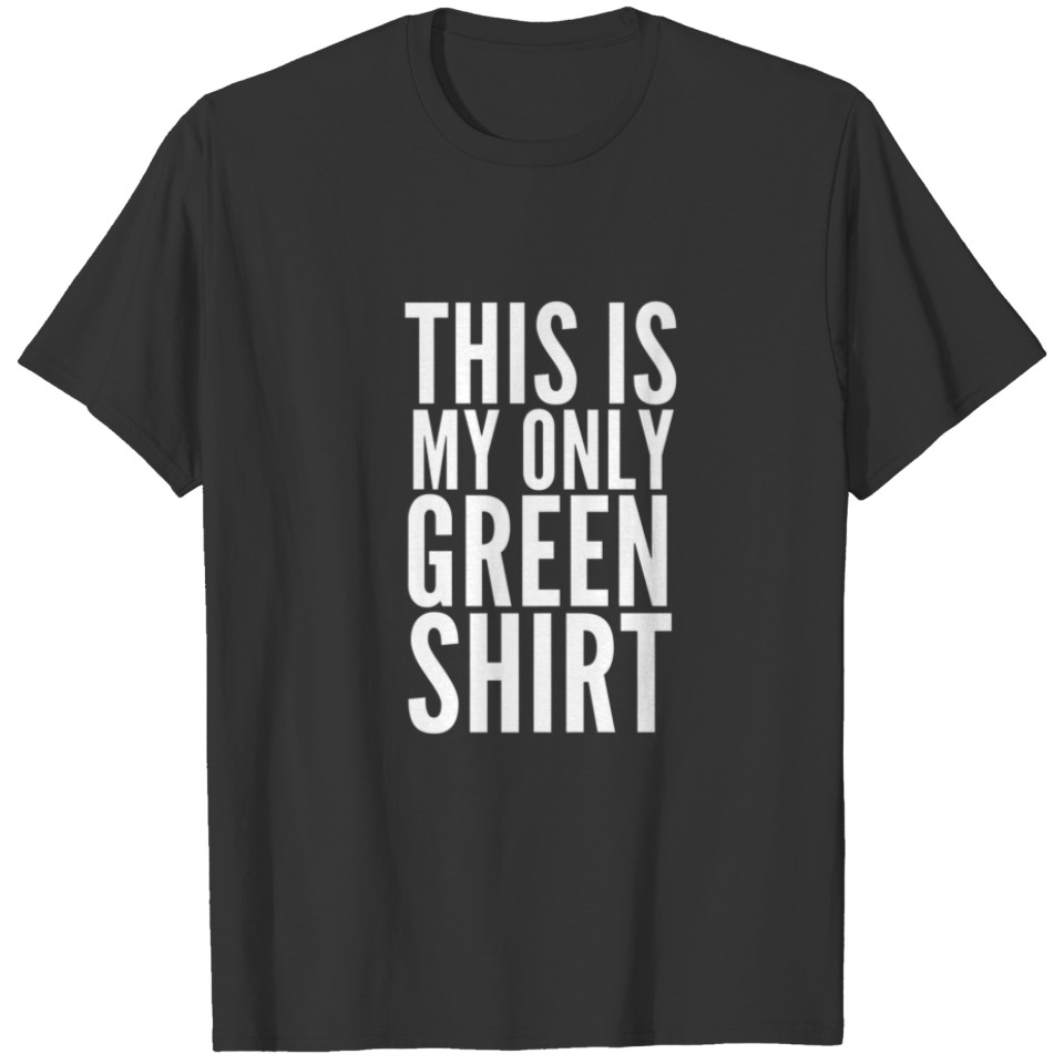This Is My Only Green Funny St Patrick's Day T-shirt