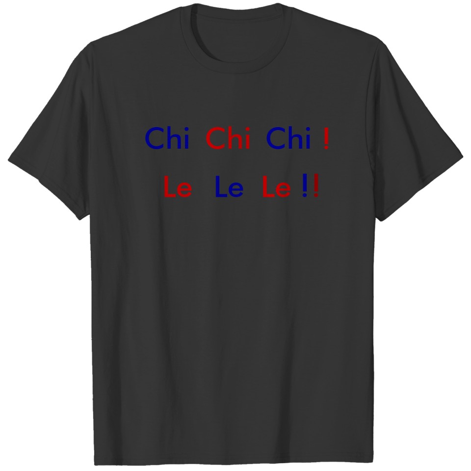 Chi Chi Chi Le Le Le T-shirt