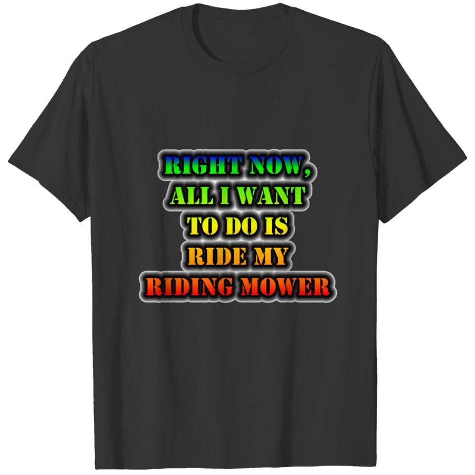 All I Want To Do Is Ride My Riding Mower T-shirt