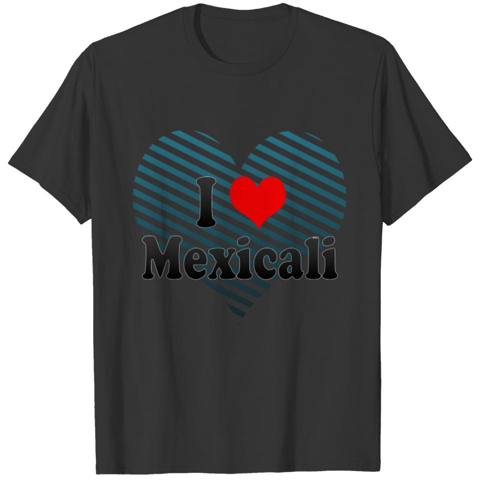 I Love Mexicali, Mexico T-shirt
