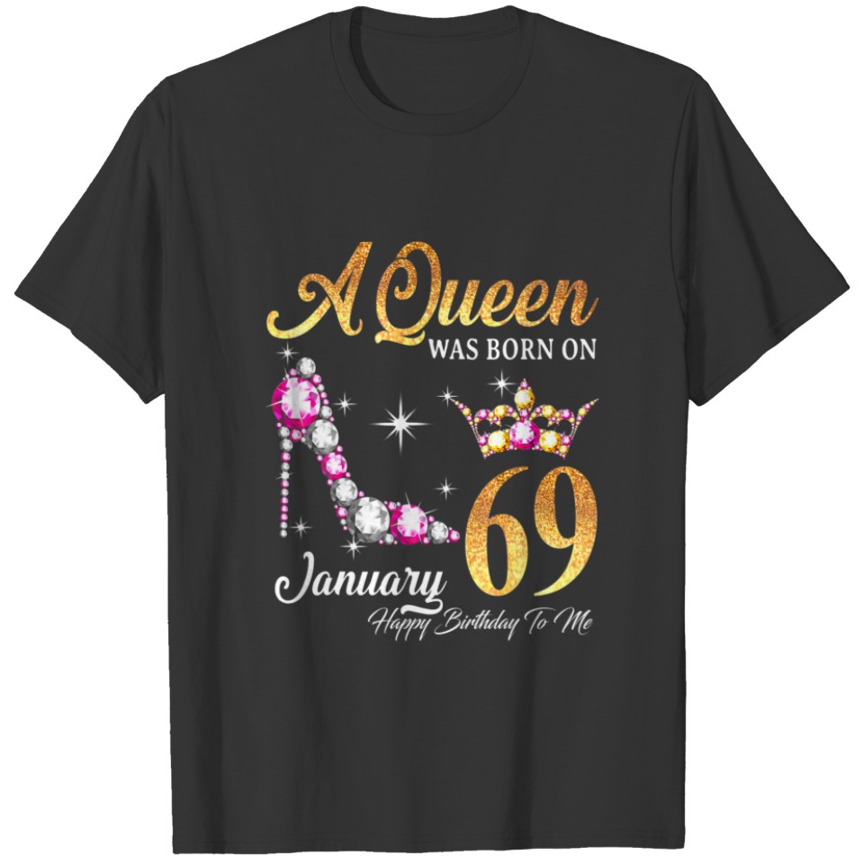 A Queen Was Born In January 69 Happy Birthday To M T-shirt