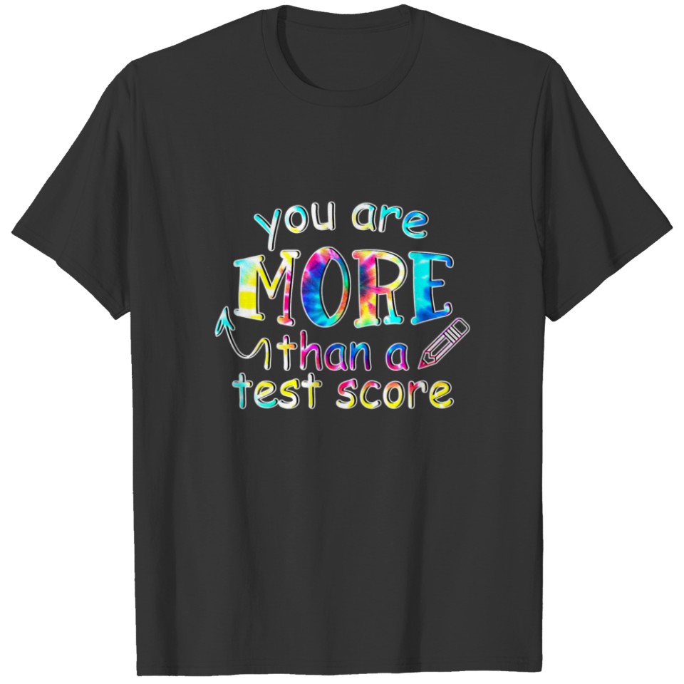 Test Day Teacher You Are More Than A Test Score Ti T-shirt