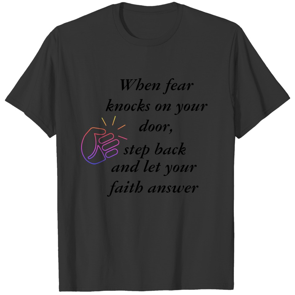 When Fear Knocks Let Faith Answer T-shirt