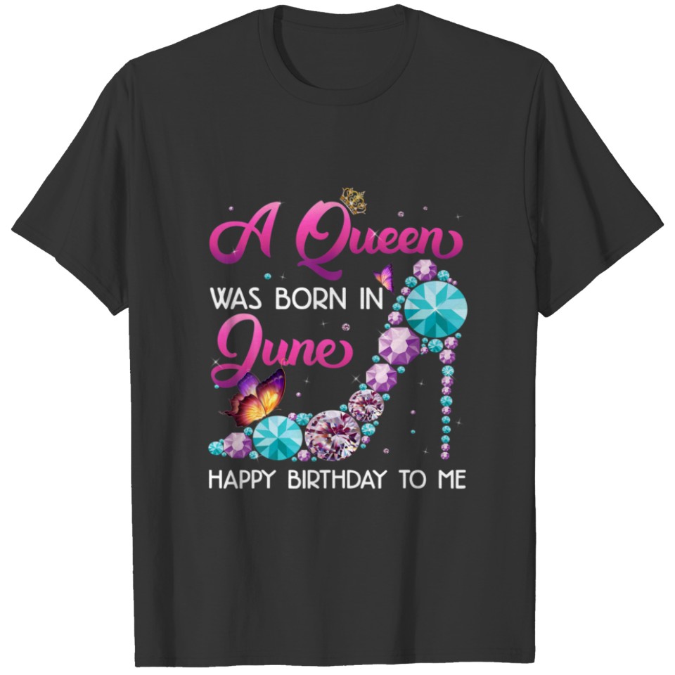 A Queen Was Born In June Happy Birthday To Me Cute T-shirt