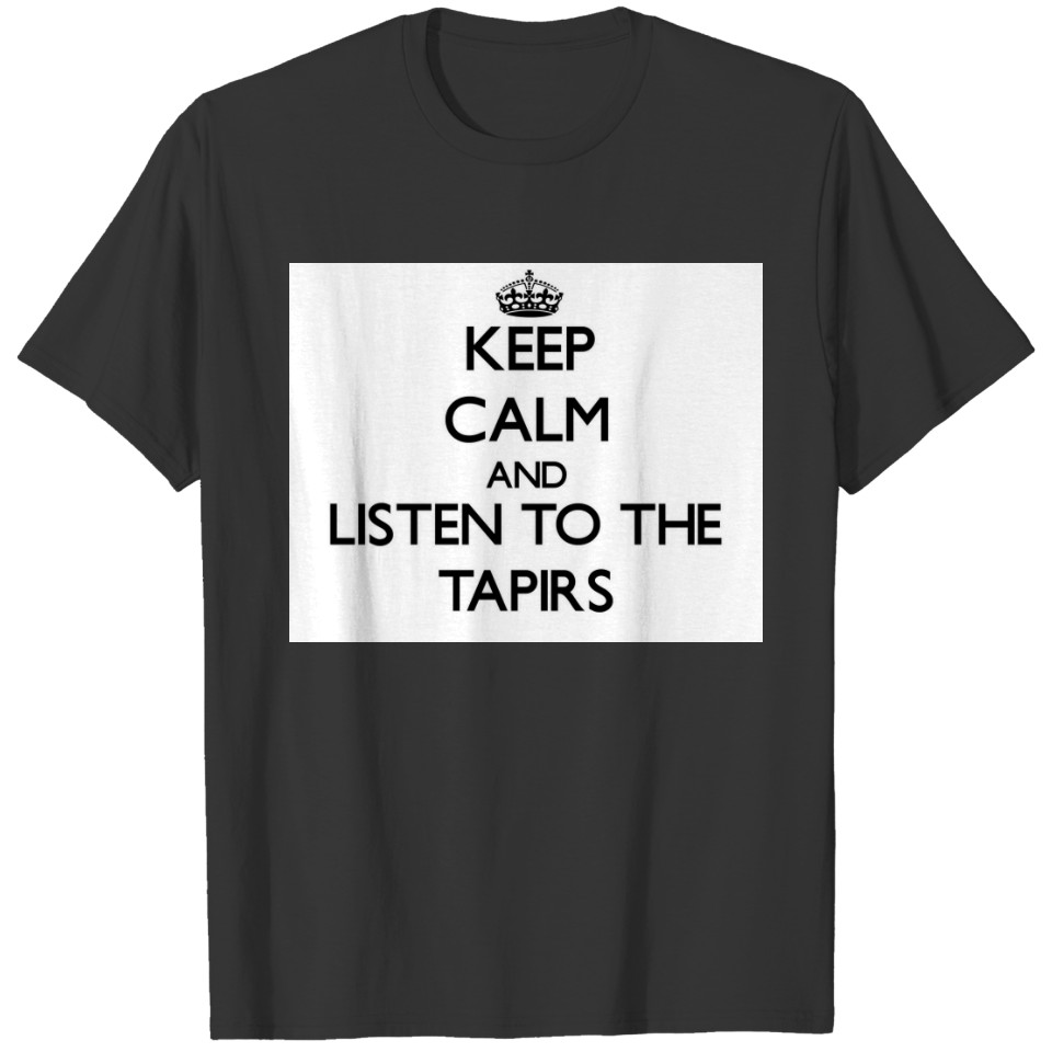 Keep calm and Listen to the Tapirs T-shirt
