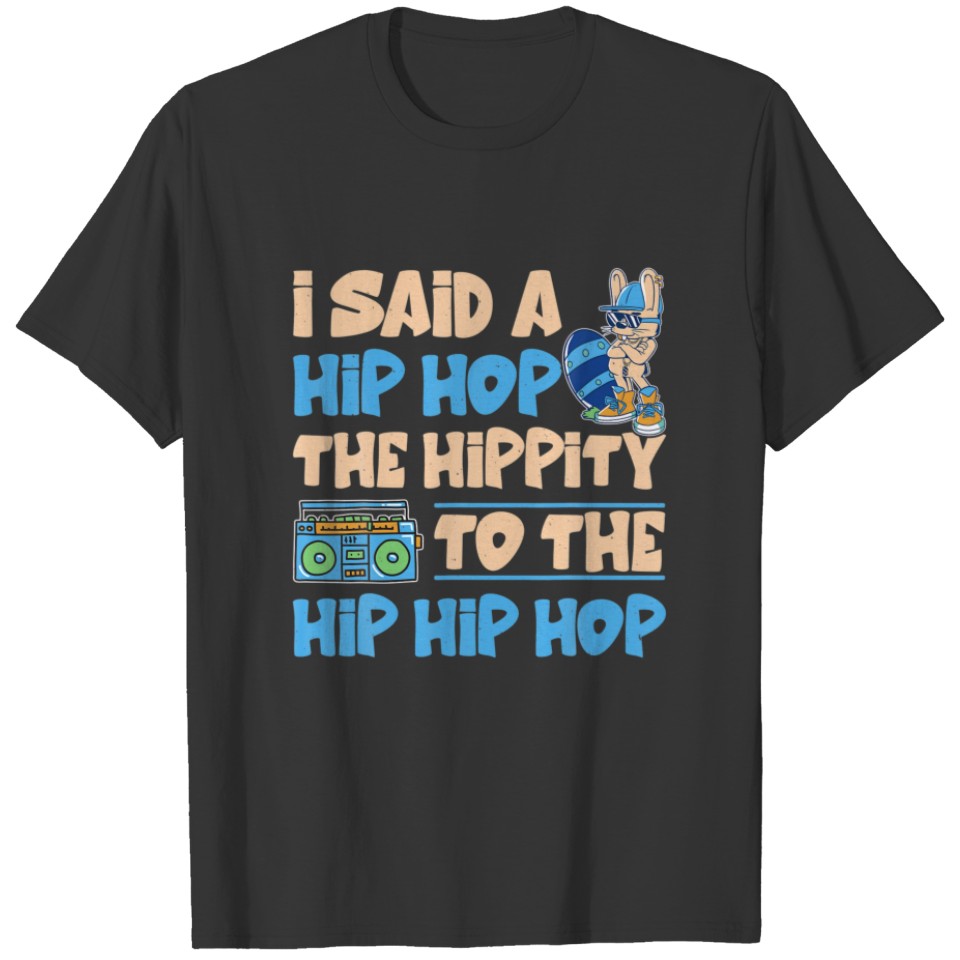 Bunny Boy I Said Hip The Hippity To Hop Hip Hop Ea T-shirt