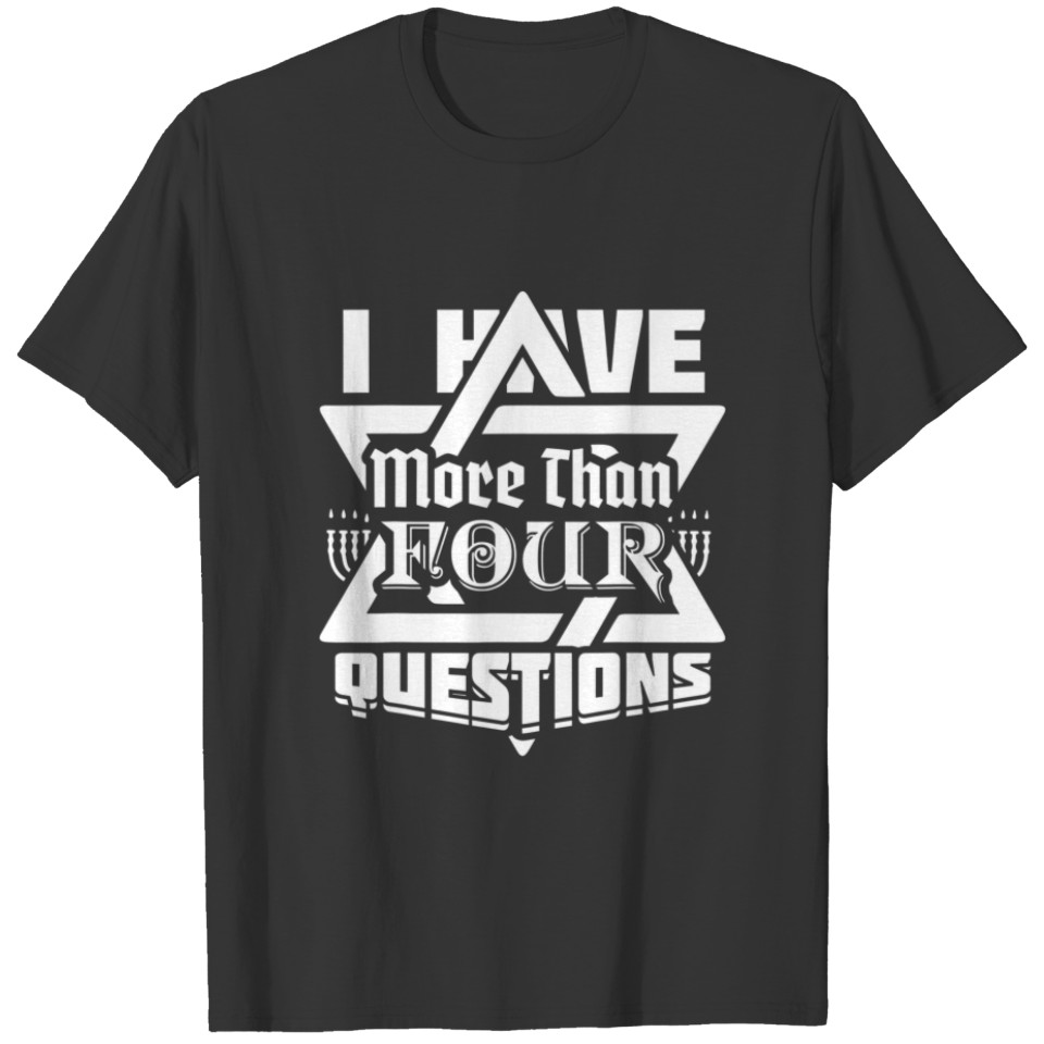 I Have More Than Four Questions Passover Jewish Se T-shirt