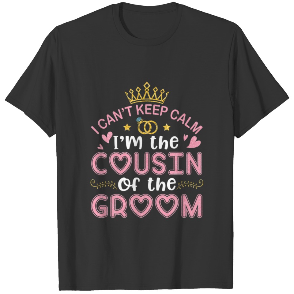 I Can't Keep Calm I'm The Cousin Of The Groom Husb T-shirt
