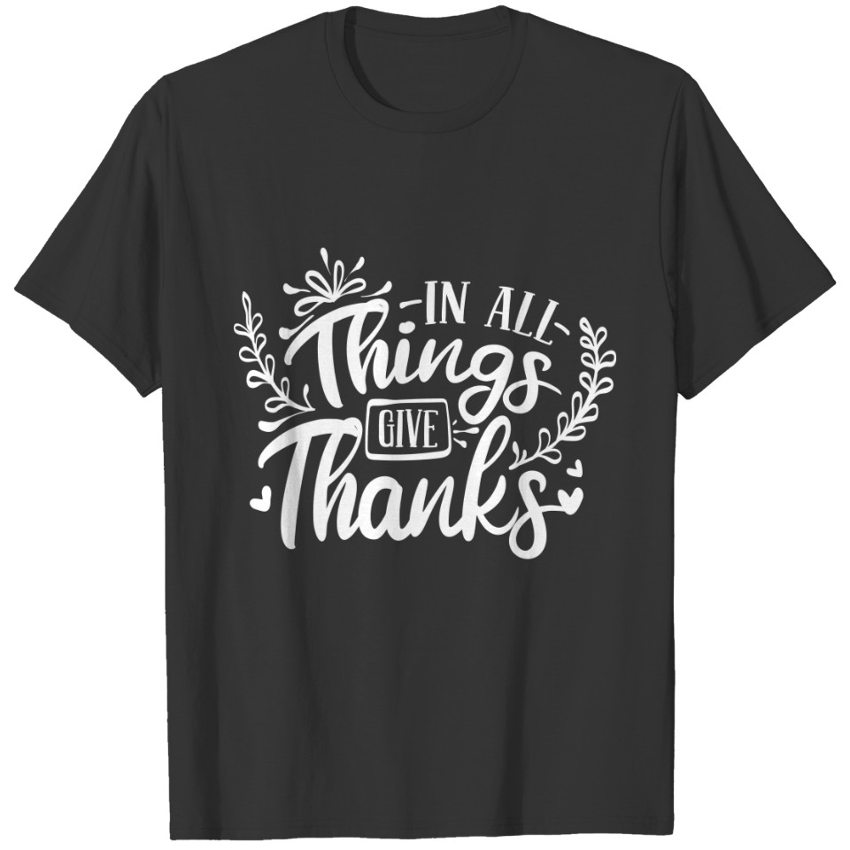 in all thing give thanks T-shirt