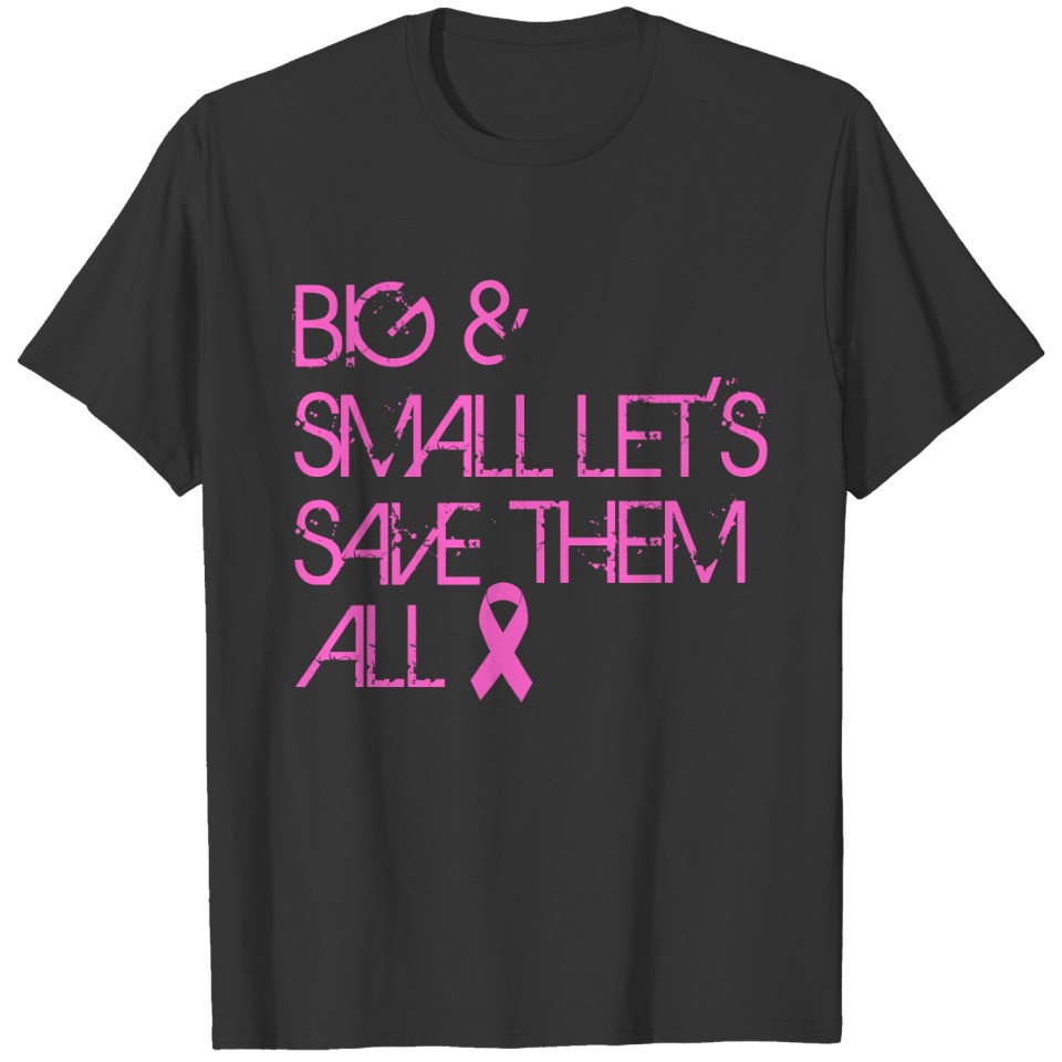 Breast Cancer Awareness: "Big & Small Let's Save.. T-shirt