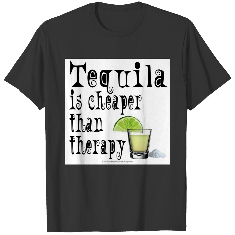 s - TEQUILA, CHEAPER THAN THERAPY T-shirt
