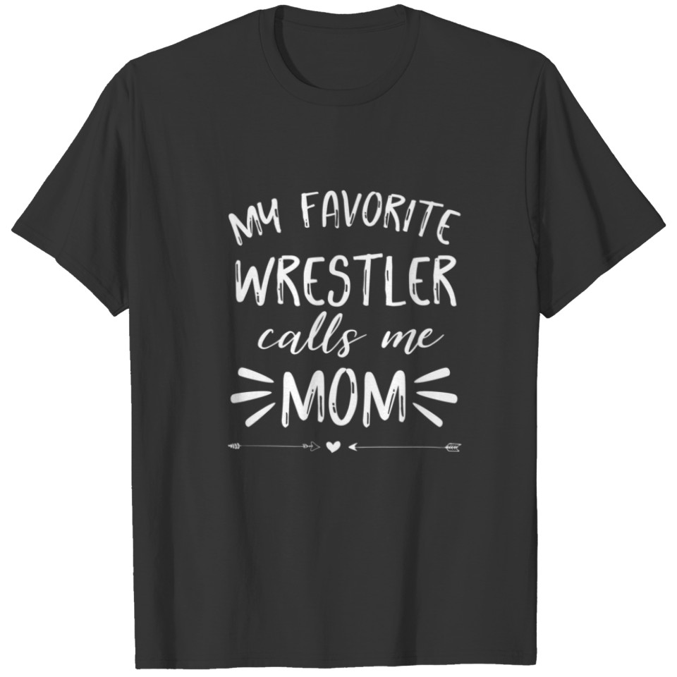 My Favorite Wrestler Calls Me Mom Funny Wrestler S T-shirt