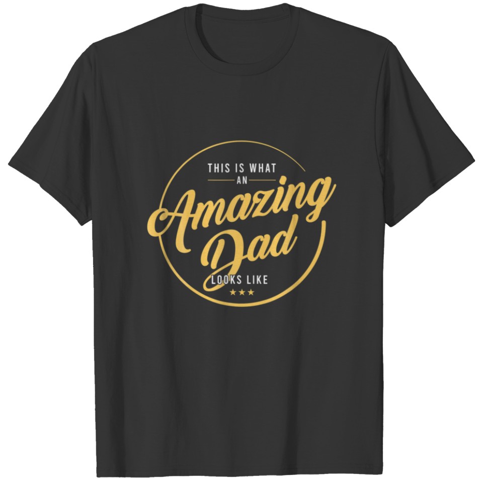 Father's Day This Is What An Amazing Dad Looks Lik T-shirt