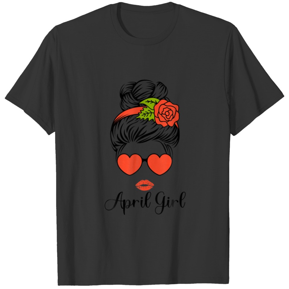 April Girl With Sunglasses And Lips Was Born In Ap T-shirt
