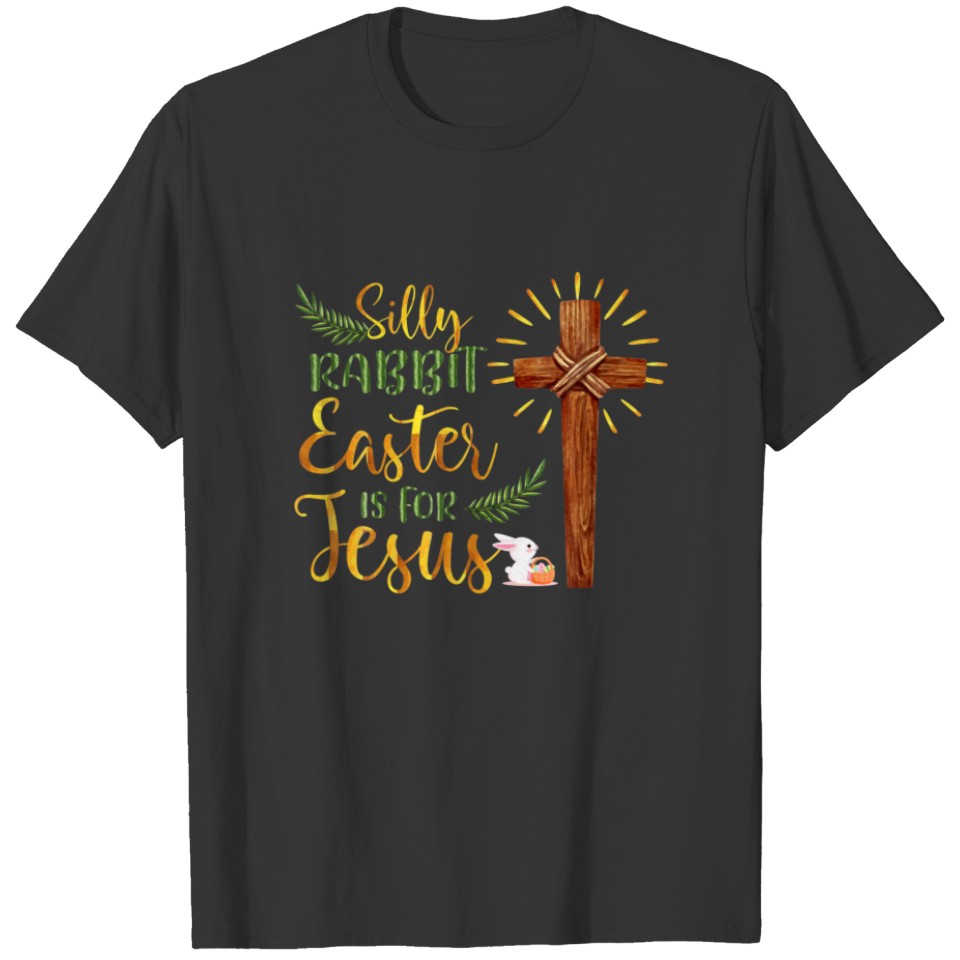 Silly Rabbit Easter Is For Jesus Family Easter Day T-shirt
