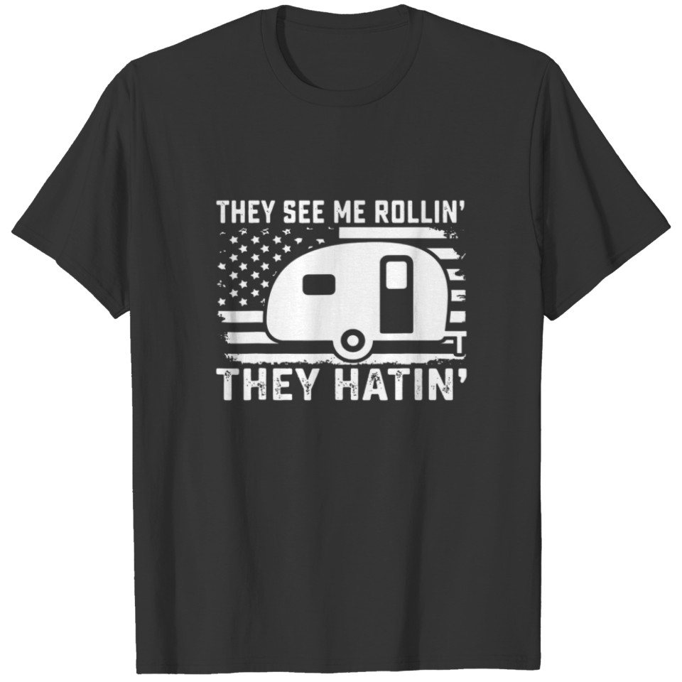 They See Me Rollin’ They Hatin’ Camper American Fl T-shirt