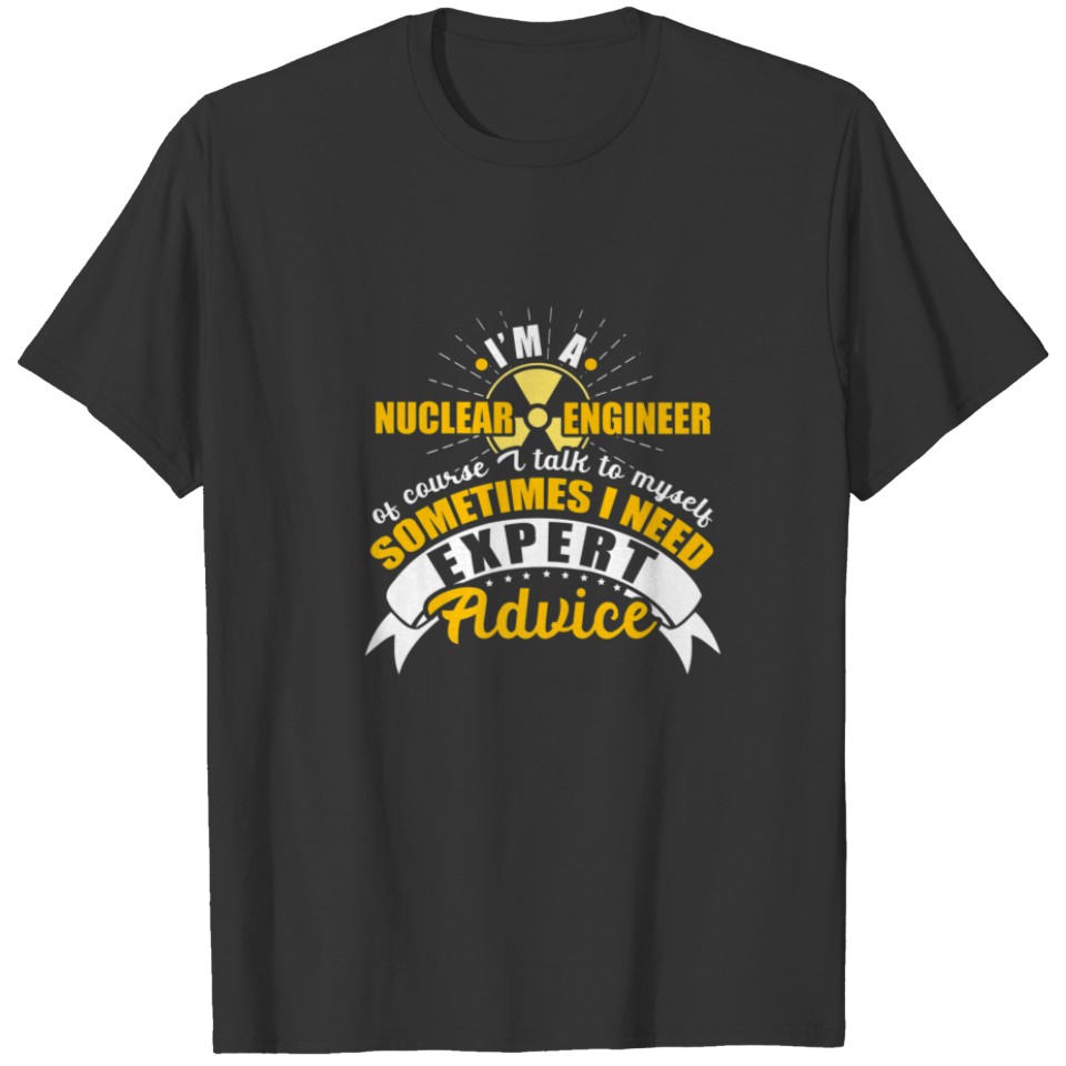 Nuclear Engineer Talk Engineering Gifts T-shirt