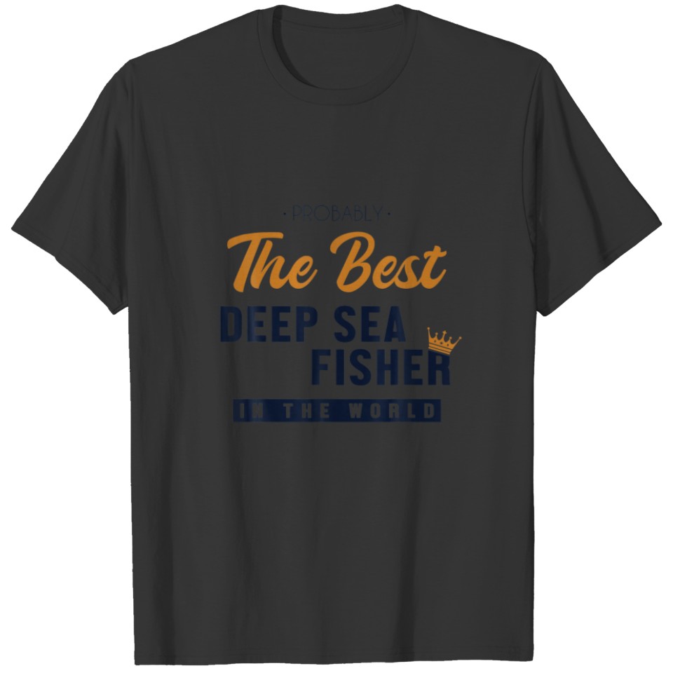 Best Deep Sea Fisher Deep Sea Boat Ice Fisherman F T-shirt