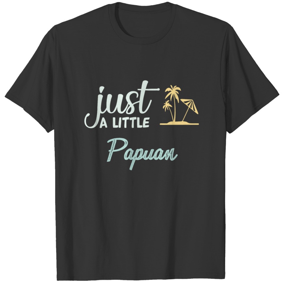 Just A Little Papuan T-shirt
