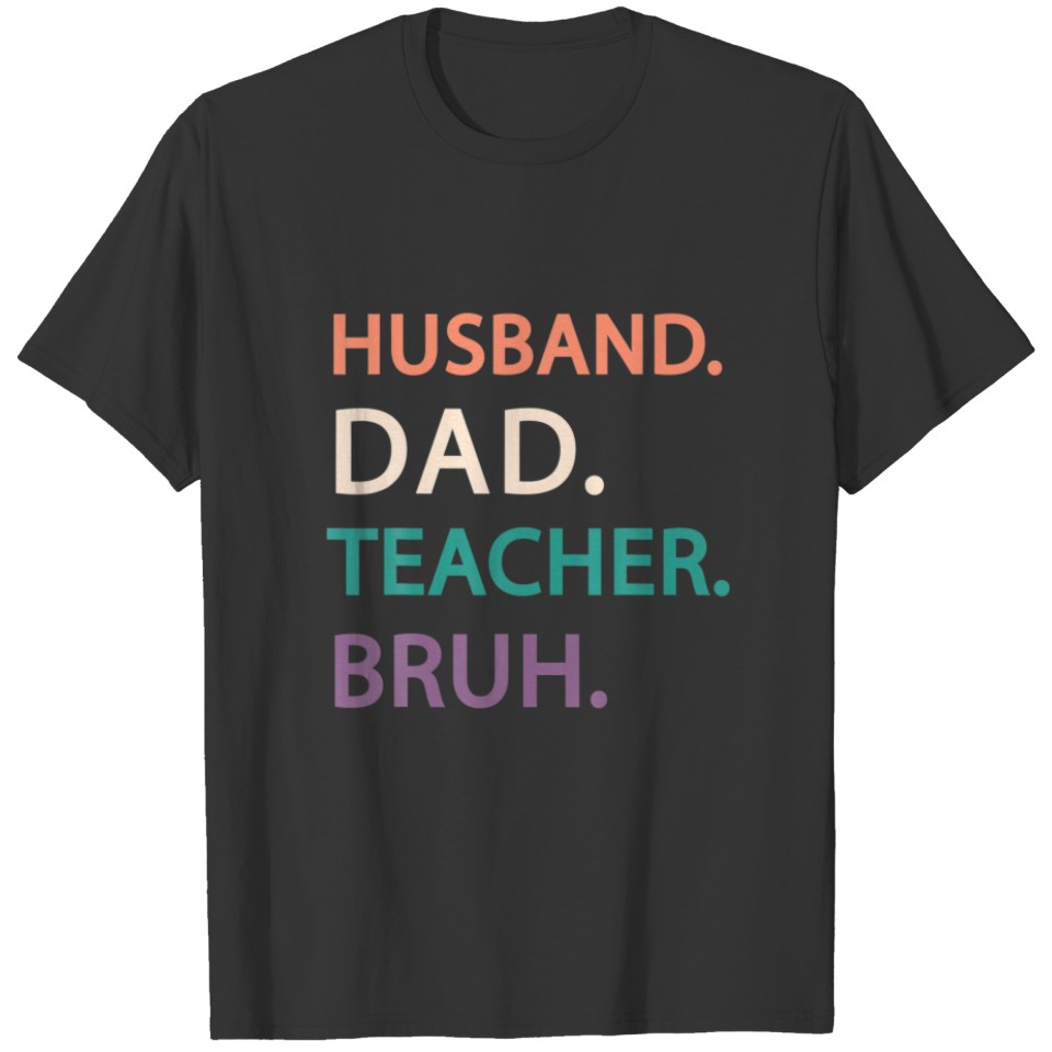 Husband Dad Teacher Bruh Men Fathers Day Quote Fun T-shirt