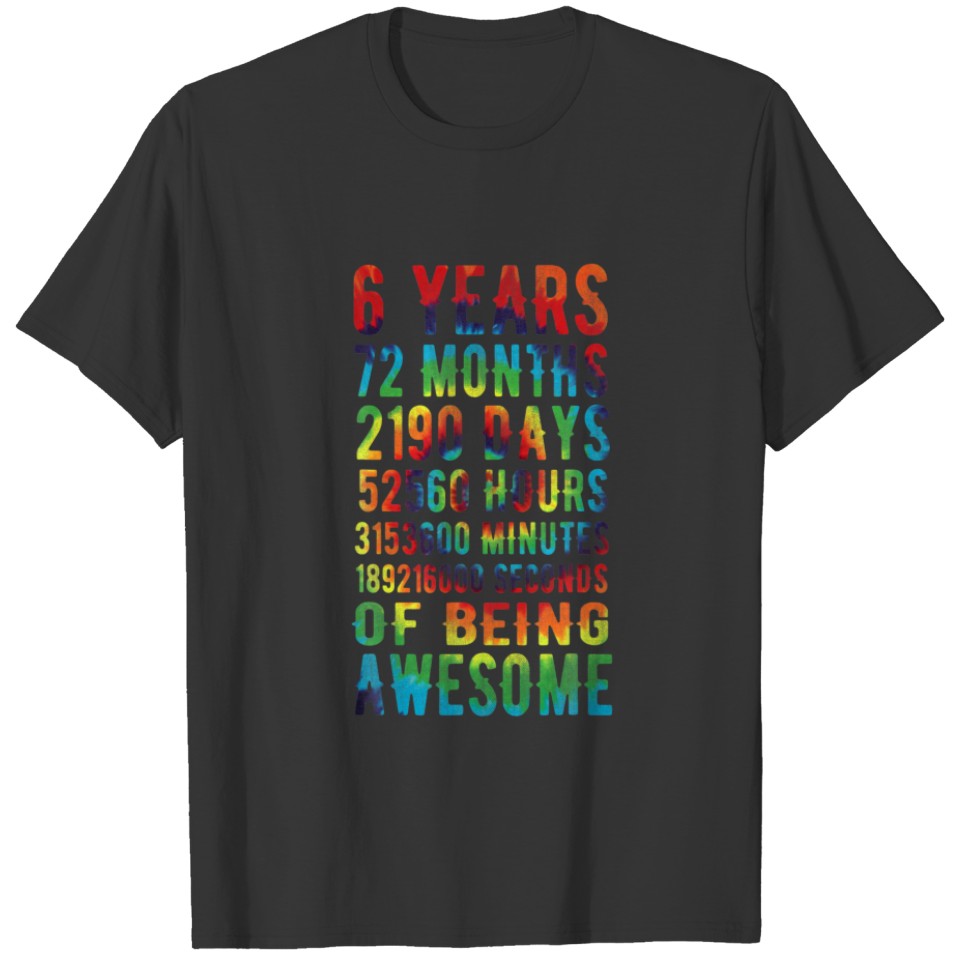 6Years 72 Months Of Being Awesome 6Th Bday Tie Dye T-shirt