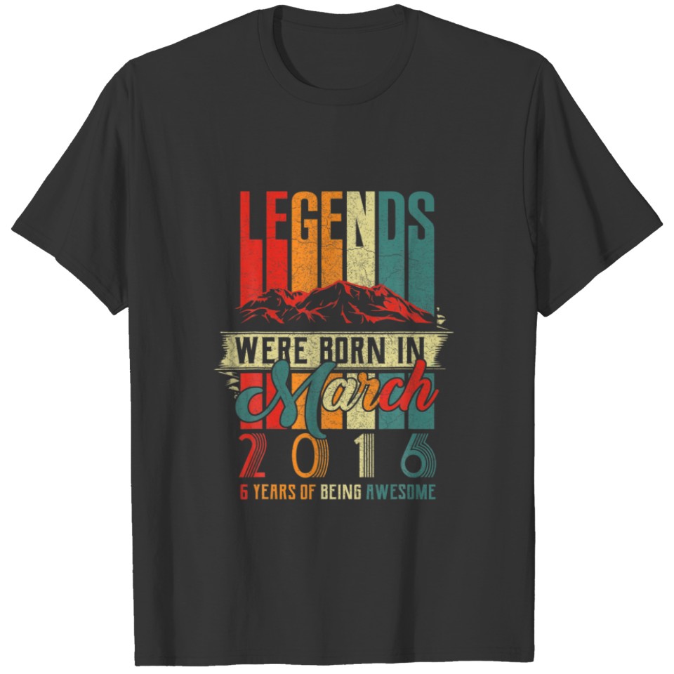 Legend Born In March 2016 6Th Birthday 6 Year Old T-shirt