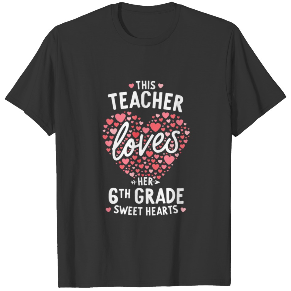 Valentines Day Teacher Loves Her 6Th Grade Sweet H T-shirt