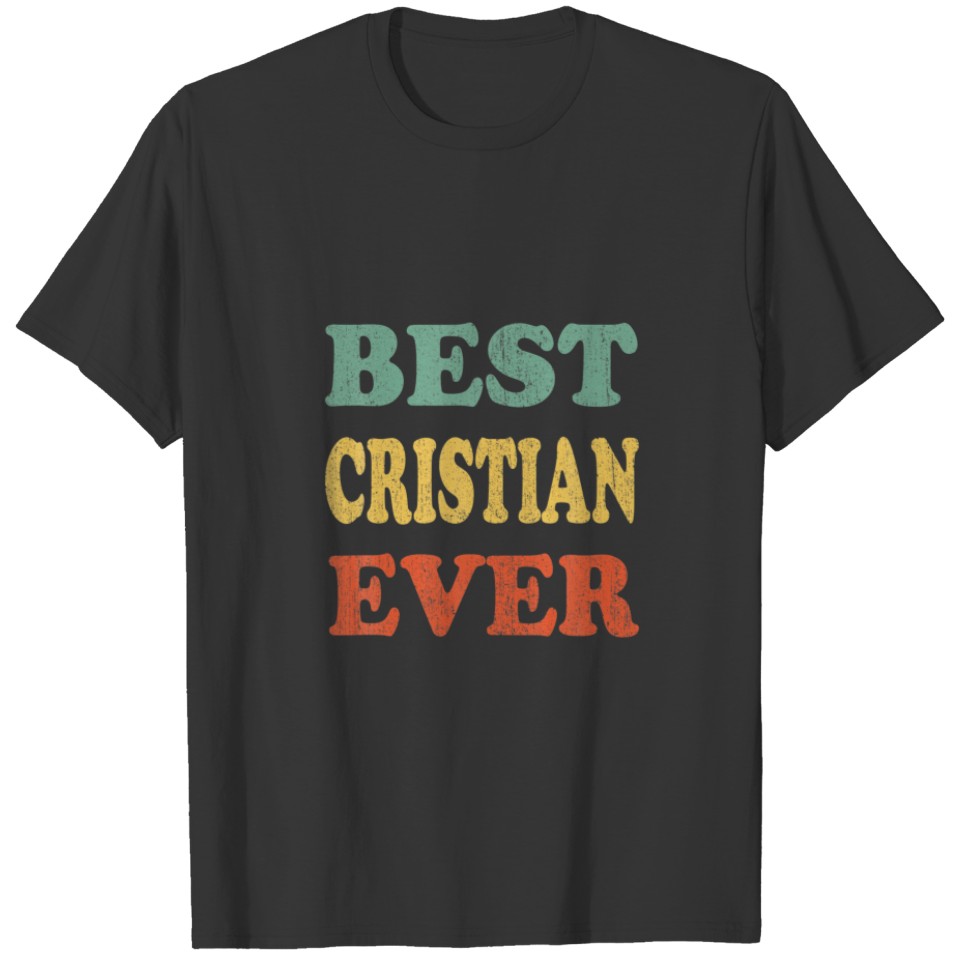 Best Cristian Ever Funny Personalized First T-shirt