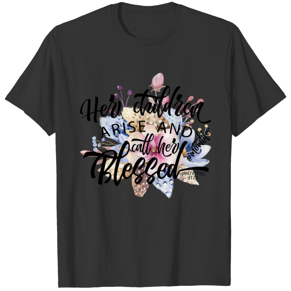 Her Children Arise and call her Blessed T-shirt